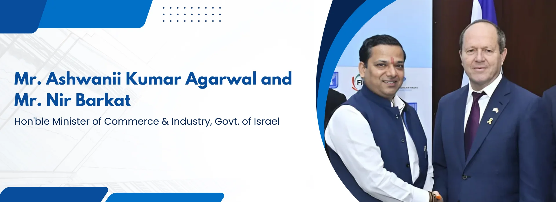 Mr. Ashwanii Kumar Agarwal and Mr. Nir Barkat